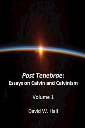 Post Tenebrae: Calvin and Calvinism