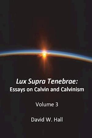 Lux Supra Tenebrae: Calvin and Calvinism