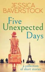 Five Unexpected Days: A Collection of Short Stories 