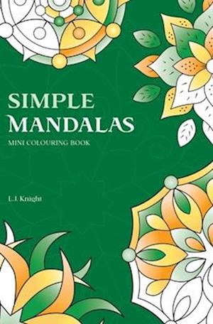 Simple Mandalas Mini Colouring Book: 50 Easy Travel Size Mandala Designs For Fun and Relaxation