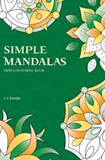 Simple Mandalas Mini Colouring Book: 50 Easy Travel Size Mandala Designs For Fun and Relaxation 