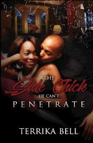 The Side Chick He Can't Penetrate