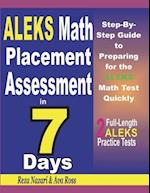 ALEKS Math Placement Assessment in 7 Days: Step-By-Step Guide to Preparing for the ALEKS Math Test Quickly 