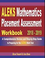 ALEKS Mathematics Placement Assessment Workbook 2018 - 2019: A Comprehensive Review and Step-By-Step Guide to Preparing for the ALEKS Math 