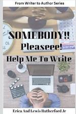 Somebody!! Pleaseee!!! Help Me to Write!