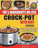 The 5-Ingredient or Less Keto Diet Crock Pot Cookbook