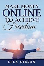 Make Money Online to Achieve Freedom