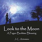 Look to the Moon: A Pagan Bedtime Blessing 