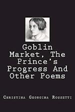 Goblin Market, the Prince's Progress and Other Poems