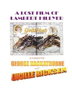 A Lost Film of Lambert Hillyer, Starring George Hackathorne and Lucille Ricksen