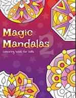 Magic Mandalas 2 Colouring Book For Kids: 50 Fun and Easy Abstract Mandalas For Children 