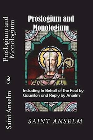 Proslogium and Monologium (Including in Behalf of the Fool by Gaunilon and Reply by Anselm)