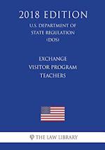 Exchange Visitor Program - Teachers (U.S. Department of State Regulation) (DOS) (2018 Edition)