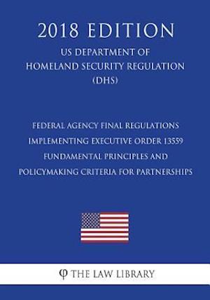 Federal Agency Final Regulations Implementing Executive Order 13559 - Fundamental Principles and Policymaking Criteria for Partnerships (US Department