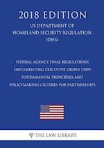 Federal Agency Final Regulations Implementing Executive Order 13559 - Fundamental Principles and Policymaking Criteria for Partnerships (US Department