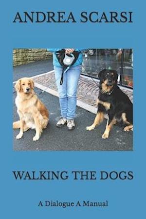Walking The Dogs: A Dialogue A Manual