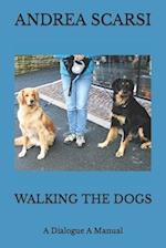 Walking The Dogs: A Dialogue A Manual 