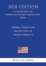 Federal Policy for Protection of Human Subjects (US Department of Homeland Security Regulation) (DHS) (2018 Edition)