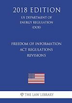 Freedom of Information Act Regulations - Revisions (US Department of Energy Regulation) (DOE) (2018 Edition)