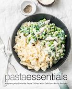 Pasta Essentials: Prepare Your Favorite Pasta Dishes with Delicious Pasta Recipes 