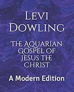 The Aquarian Gospel of Jesus the Christ: A Modern Edition 