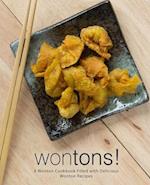 Wontons!: A Wonton Cookbook Filled with Delicious Wonton Recipes 