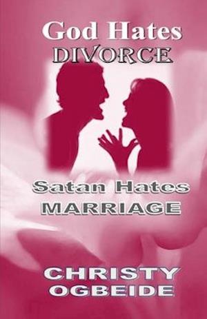 God Hates Divorce-Satan Hates Marriage