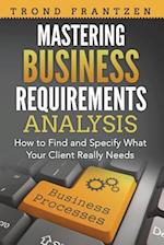 Mastering Business Requirements Analysis