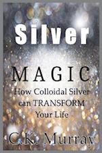 Silver Magic: How Colloidal Silver Can TRANSFORM Your Life 