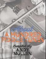 About a Hundred Fiddle Tunes: A Collection of Intermediate Tunes For Your Old Time Jam Session 