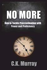 No More: How to Tackle Procrastination with Power & Proficiency 