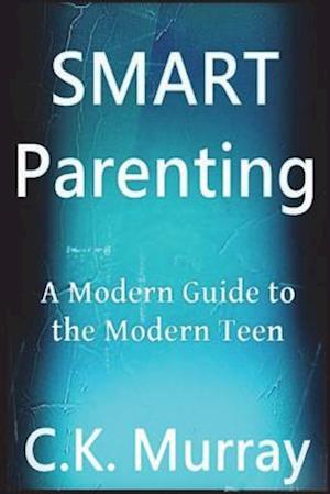 Smart Parenting: A Modern Guide to the Modern Teen