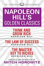 Napoleon Hill's Golden Classics (Condensed Classics): featuring Think and Grow Rich, The Law of Success, and The Master Key to Riches