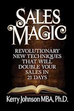 Sales Magic: Revolutionary New Techniques That Will Double Your Sales in 21 Days 