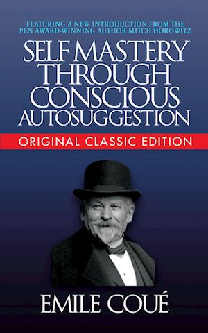 Self-Mastery Through Conscious Autosuggestion (Original Classic Edition)