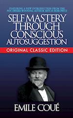 Self-Mastery Through Conscious Autosuggestion (Original Classic Edition)