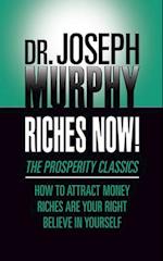 Riches Now!: The Prosperity Classics: How to Attract Money; Riches Are Your Right; Believe in Yourself 