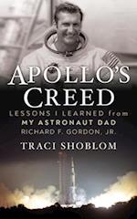 Apollo's Creed: Lessons I Learned From My Astronaut Dad Richard F. Gordon, Jr. 