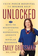 Unlocked: From Psych Hospital to Higher Self: 25 Keys to Recovering from Depression, Anxiety or Bipolar Disorder 