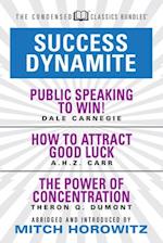 Success Dynamite (Condensed Classics): featuring Public Speaking to Win!, How to Attract Good Luck, and The Power of Concentration