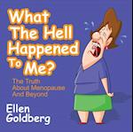 What The Hell Happened to Me?: The Truth About Menopause and Beyond