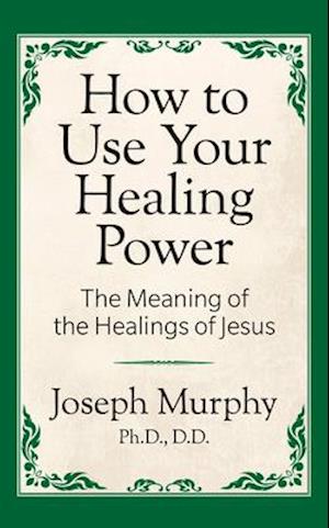 How to Use Your Healing Power: The Meaning of the Healings of Jesus