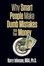 Why Smart People Make Dumb Mistakes with Their Money