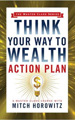 Think Your Way to Wealth Action Plan (Master Class Series)