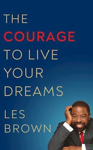 Courage to Live Your Dreams