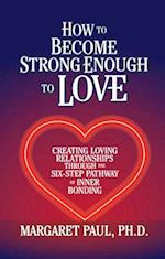 How to Become Strong Enough to Love