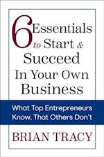 6 Essentials to Start & Succeed in Your Own Business