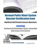 Vermont Public Water System Operator Certification Exam Unofficial Self Practice Exercise Questions