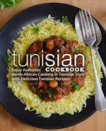 Tunisian Cookbook: Enjoy Authentic North-African Cooking in Tunisian Style with Delicious Tunisian Recipes 