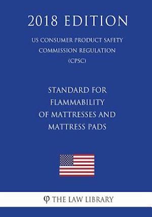 Standard for Flammability of Mattresses and Mattress Pads (US Consumer Product Safety Commission Regulation) (CPSC) (2018 Edition)